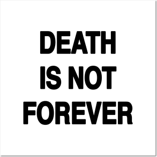 DEATH IS NOT FOREVER Posters and Art